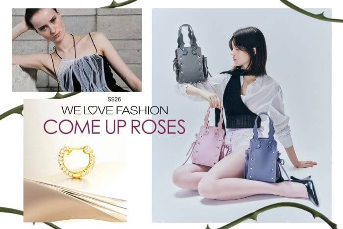 WE LOVE FASHION “COME UP ROSES”
